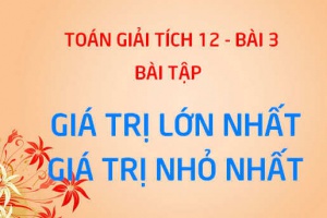 Bài tập tìm giá trị lớn nhất, nhỏ nhất của hàm số trên đoạn - Giải tích 12 bài 3